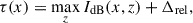 Mathematical equation: $$ \begin{aligned} \tau (x) = \max _{z} I_{\mathrm{dB} }(x, z) + \mathrm{\Delta }_{\mathrm{rel} }, \end{aligned} $$